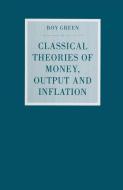Classical Theories of Money, Output and Inflation di Roy Green edito da Palgrave Macmillan