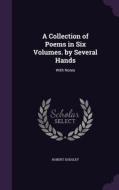A Collection Of Poems In Six Volumes. By Several Hands di Robert Dodsley edito da Palala Press