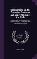 Observations On The Character, Customs, And Superstitions Of The Irish di Daniel Dewar edito da Palala Press