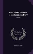 Paul Jones, Founder Of The American Navy di Augustus C Buell edito da Palala Press