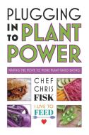 Plugging Into Plant Power di Chef Chris Fisk edito da Blurb