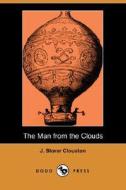 The Man From The Clouds di J Storer Clouston edito da Dodo Press