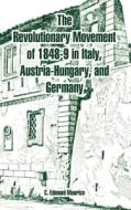 The Revolutionary Movement 1848-9 In Italy, Austria-hugary, And Germany di C Edmund Maurice edito da University Press Of The Pacific