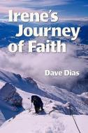 Irene's Journey of Faith di Dave Dias edito da Booksurge Publishing