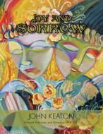 Joy and Sorrow: Selected Paintings and Drawings 1978-2011 di John Keaton edito da AUTHORHOUSE