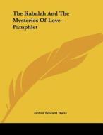The Kabalah and the Mysteries of Love - Pamphlet di Arthur Edward Waite edito da Kessinger Publishing