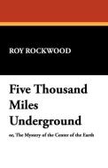 Five Thousand Miles Underground di Roy Rockwood edito da Wildside Press