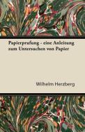 Papierprufung - Eine Anleitung Zum Untersuchen Von Papier di Wilhelm Herzberg edito da Detzer Press