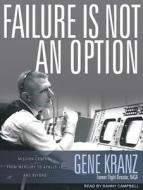 Failure Is Not an Option: Mission Control from Mercury to Apollo 13 and Beyond di Gene Kranz edito da Tantor Audio