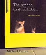 The Art and Craft of Fiction: A Writer's Guide di Michael Kardos edito da Bedford Books