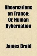 Observations On Trance di James Braid edito da General Books Llc