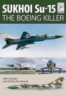 Flight Craft 5: Sukhoi Su-15: The 'Boeing Killer' di Yefim Gordon edito da Pen & Sword Books Ltd