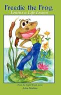 Freedie the Frog, Learns a Life Lesson di Asha Mathew edito da Createspace