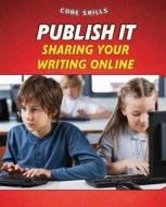 Publish It: Sharing Your Writing Online di Gillian Gosman edito da PowerKids Press