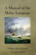 A Manual of the Malay Language di William Edward Maxwell edito da Createspace