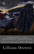 Remnants: The Corporate Chronicles.: Book 2: The Raven Spreads Her Wings di Lilliana Annette Deeters edito da Createspace