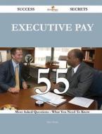 Executive Pay 55 Success Secrets - 55 Most Asked Questions On Executive Pay - What You Need To Know di Mary Brock edito da Emereo Publishing
