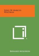 Sons of Marcus Whitman di Bernard Molohon edito da Literary Licensing, LLC