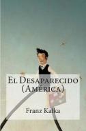 El Desaparecido (America) di Franz Kafka edito da Createspace