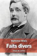 Faits Divers: Choix de Contes di Alphonse Allais edito da Createspace