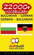 22000+ Bulgarian - German German - Bulgarian Vocabulary di Gilad Soffer edito da Createspace