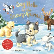 Say Hello to the Snowy Animals di Ian Whybrow edito da Pan Macmillan