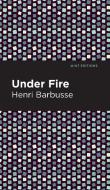 Under Fire di Henri Barbusse edito da MINT ED