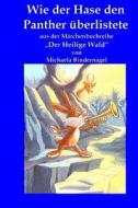 Wie Der Hase Den Panther Ueberlistete: Aus Der Maerchenbuchreihe "Der Heilige Wald" di Michaela Bindernagel edito da Createspace