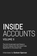 Inside Accounts, Volume II: The Irish Government and Peace in Northern Ireland, from the Good Friday Agreement to the Fa di Graham Spencer edito da MANCHESTER UNIV PR