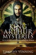 The King Arthur Mysteries di Timothy Venning edito da Pen & Sword Books Ltd