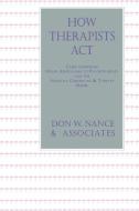 How Therapists Act di Don W. Nance edito da Taylor & Francis Inc