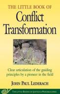 Little Book of Conflict Transformation: Clear Articulation of the Guiding Principles by a Pioneer in the Field di John Lederach edito da GOOD BOOKS