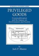 Privileged Goods di Jack P. Manno edito da Taylor & Francis Inc