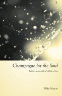 Champagne for the Soul di Mike Mason edito da Regent College Publishing