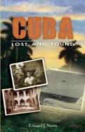 Cuba Lost And Found di Edward J. Neyra edito da Clerisy Press