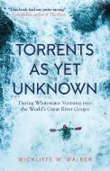 Torrents as Yet Unknown di W Wickliffe Walker edito da STEERFORTH PR