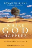 Where God Happens: Discovering Christ in One Another di Rowan Williams edito da NEW SEED BOOKS
