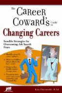 The Career Coward's Guide to Changing Careers: Sensible Strategies for Overcoming Job Search Fears di Katy Piotrowski edito da JIST Works