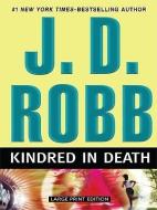 Kindred in Death di J. D. Robb edito da LARGE PRINT DISTRIBUTION