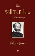 The Will to Believe and Other Essays in Popular Philosophy and Human Immortality di William James edito da MERCHANT BOOKS