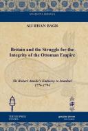 Britain And The Struggle For The Integrity Of The Ottoman Empire di Ali Ihsan Bagis edito da Gorgias Press