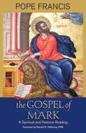 The Gospel of Mark: A Spiritual and Pastoral Reading di Pope Francis edito da ORBIS BOOKS