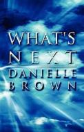 What\'s Next di Danielle Brown edito da America Star Books
