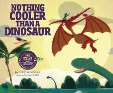 Nothing Cooler Than a Dinosaur di Cody McKinney edito da CANTATA LEARNING