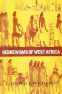 Hebrewisms of West Africa di Joseph J. Williams edito da LUSHENA BOOKS INC