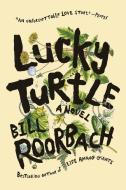 Lucky Turtle di Bill Roorbach edito da ALGONQUIN BOOKS OF CHAPEL