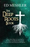 The Deep Roots Book di Ed Meshler edito da XULON PR