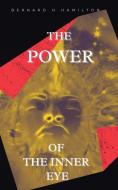 The Power Of The Inner Eye di Hamilton Bernard H Hamilton edito da AuthorHouse