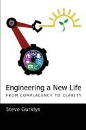 Engineering a New Life di Steve Gurklys edito da 123 Thinking Press