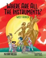 Where Are All The Instruments? West Africa di Nathan Holder edito da Holders Hill